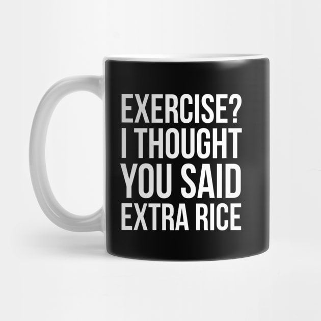 Exercise? I Thought You Said Extra Rice by evokearo